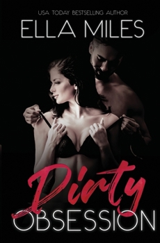 Dirty Obsession - Book #1 of the Dirty