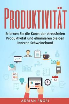 Paperback Produktivität: Erlernen Sie die Kunst der stressfreien Produktivität und eliminieren Sie den inneren Schweinehund [German] Book