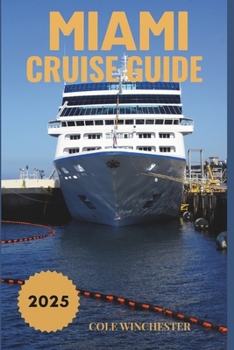 Paperback Miami Cruise Guide 2025: Your Ultimate Handbook for Smooth Sailing, Stunning Destinations, and Unforgettable Experiences Book