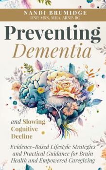 Preventing Dementia and Slowing Cognitive Decline: Evidence-Based Lifestyle Strategies and Practical Guidance for Brain Health and Empowered Caregiving