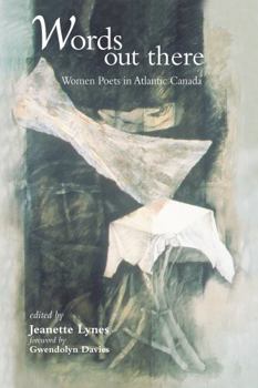 Hardcover Words Out There: Women Poets in Atlantic Canada Book