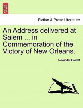 Paperback An Address Delivered at Salem ... in Commemoration of the Victory of New Orleans. Book