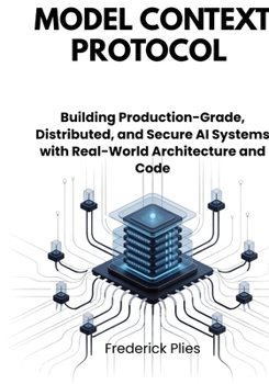 Paperback Model Context Protocol: Building Production-Grade, Distributed, and Secure AI Systems with Real-World Architecture and Code Book