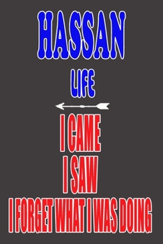 HASSAN life I came I saw I forget what I was doing: Personalized Husband Men Guy Boys Boyfriend Notebook HASSAN Journal a Beautiful: Lined Notebook