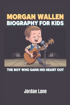 Paperback Morgan Wallen Biography for kids: The Boy Who Sang His Heart Out Book