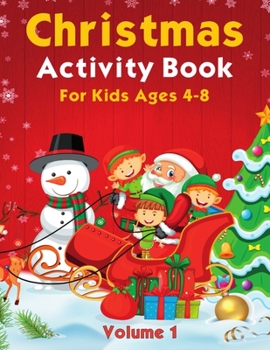 Paperback Christmas Activity Pages For Kids Ages 4-8 Volume 1: Featuring Coloring, Dot Marker, Dot to Dot, Mazes, Sudoku and More Book