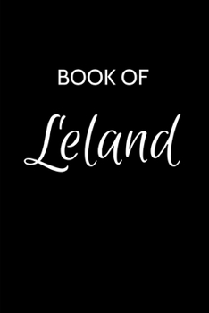 Paperback Leland Journal: A Gratitude Journal Notebook for Men Boys Fathers and Sons with the name Leland - Handsome Elegant Bold & Personalized Book