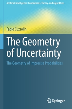 Paperback The Geometry of Uncertainty: The Geometry of Imprecise Probabilities Book