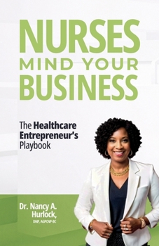 Paperback Nurses Mind Your Business: The Healthcare Entrepreneur's Playbook Book