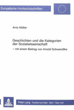 Geschichten Und Die Kategorien Der Sozialwissenschaft: Mit Einem Beitrag Von Arnold Schwendtke