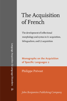 Paperback The Acquisition of French: The Development of Inflectional Morphology and Syntax in L1 Acquisition, Bilingualism, and L2 Acquisition Book