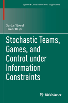 Paperback Stochastic Teams, Games, and Control Under Information Constraints Book