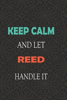 Paperback Keep Calm and let REED handle it: Lined Notebook / Journal Gift for a Boy or a Man names REED, 110 Pages, 6x9, Soft Cover, Matte Finish Book
