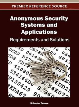 Hardcover Anonymous Security Systems and Applications: Requirements and Solutions Book