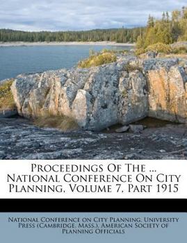 Paperback Proceedings of the ... National Conference on City Planning, Volume 7, Part 1915 Book