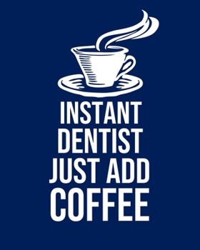 Paperback Instant Dentist Just Add Coffee: Calendar 2020, Monthly & Weekly Planner Jan. - Dec. 2020 Book