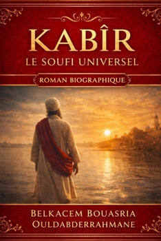 KABÎR: Le Soufi universel (LES MAITRES SOUFIS) (French Edition)