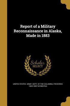 Paperback Report of a Military Reconnaissance in Alaska, Made in 1883 Book