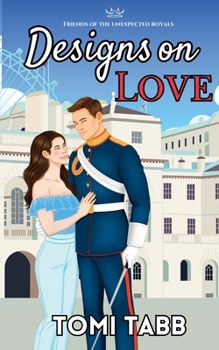 Designs on Love (Friends of the Unexpected Royals)