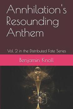 Paperback Annhilation's Resounding Anthem: Vol. 2 in the Distributed Fate Series Book