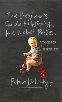 Hardcover The Beginner's Guide to Winning the Nobel Prize: Advice for Young Scientists Book