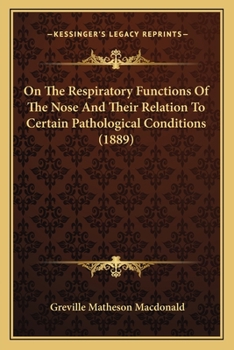 Paperback On The Respiratory Functions Of The Nose And Their Relation To Certain Pathological Conditions (1889) Book