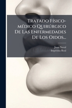 Paperback Tratado Físico-médico Quirúrgico De Las Enfermedades De Los Oidos... [Spanish] Book