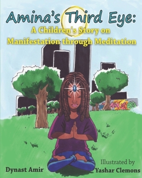 Paperback Amina's Third Eye: A Children's Story on Manifestation Through Meditation Book