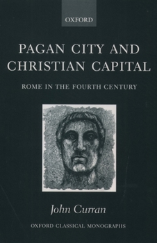 Paperback Pagan City and Christian Capital: Rome in the 4th Century Book