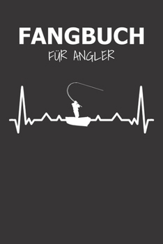 Fangbuch F�r Angler: Notizbuch f�r Angler mit 120 Seiten I Angel Logbuch Fangliste f�r Angelerfolge I Angeltagebuch I Geschenk f�r Angler