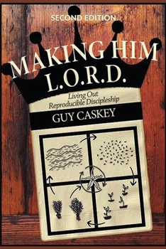 Paperback Making Him L.O.R.D. (Second Edition): Living Out Reproducible Discipleship Book