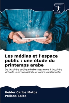 Paperback Les médias et l'espace public: une étude du printemps arabe [French] Book
