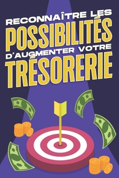 Reconnaître Les Possibilités d'Augmenter Votre Trésorerie