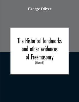 Paperback The Historical Landmarks And Other Evidences Of Freemasonry, Explained: In A Series Of Practical Lectures, With Copious Notes. Arranged On The System Book