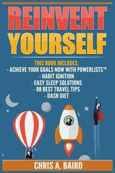 Paperback Reinvent Yourself: 5 Manuscripts - Achieve Your Goals Now with PowerLists?, Habit Ignition, Easy Sleep Solutions, 98 Best Travel Tips, DA Book