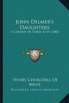 Paperback John Delmer's Daughters: A Comedy In Three Acts (1883) Book