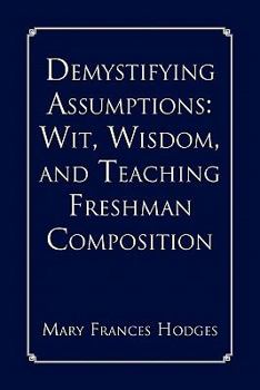 Paperback Demystifying Assumptions: Wit, Wisdom, and Teaching Freshman Composition Book