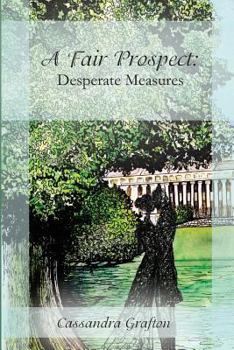 Paperback A Fair Prospect: Desperate Measures: A Tale of Elizabeth and Darcy Book