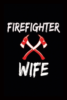 Paperback Firefighter Wife: Gift For Firefighter Wife-Firefighter Wife Notebook-Firefighter Wife Journal-Lined Journal For Firefighter Wife-Valent Book