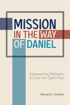 Paperback Mission in the Way of Daniel: Empowering Believers to Live Into God's Plan Book
