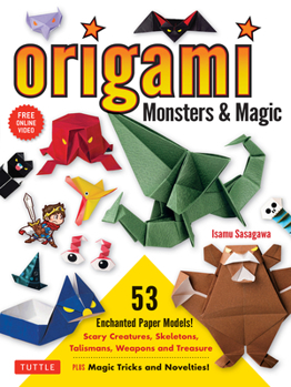Paperback Origami Monsters & Magic: Scary Creatures, Skeletons, Talismans, Weapons and Treasure - Plus Magic Tricks and Novelties! (Includes Step-By-Step Instru Book