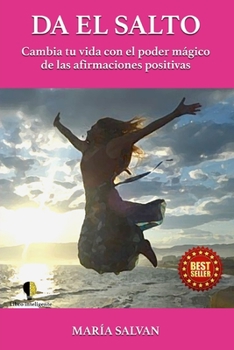 Paperback Da El Salto: Cambia tu vida con el poder mágico de las afirmaciones positivas [Spanish] Book