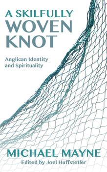 Paperback A Skilfully Woven Knot: Anglican Identity and Spirituality Book