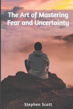 Paperback The Art of Mastering Fear and Uncertainty Book