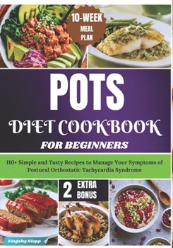 Paperback POTS Diet Cookbook for Beginners: 110+ Simple and Tasty Recipes to Manage Your Symptoms of Postural Orthostatic Tachycardia Syndrome Book