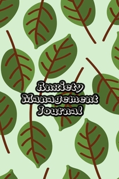 Anxiety Management Journal: Exercises to Soothe Stress & Eliminate Anxiety or Anger Mood Tracker Notebook & Worksheet To Stop Worrying and End Panic | Dark Green Leaves Cover