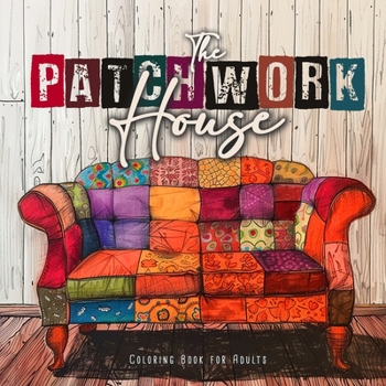Paperback The Patchwork House Coloring Book for Adults: Interior Coloring Book for Adults House Coloring Book for Adults - Patchwork Patterns Coloring Book