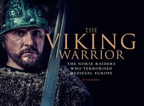 Hardcover The Viking Warrior: The Norse Raiders Who Terrorized Medieval Europe Book