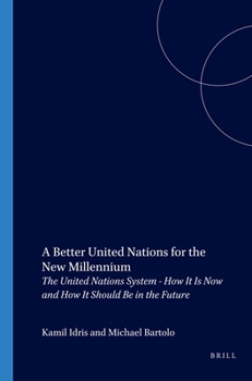 A Better United Nations for the New Millennium:The United Nations System: How It Is Now and How It Should Be in the Future (Nijhoff Law Specials Volume 43) (Nijhoff Law Specials Volume 43)