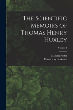 Paperback The Scientific Memoirs of Thomas Henry Huxley; Volume 4 Book
